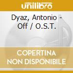Dyaz, Antonio - Off / O.S.T. cd musicale di Dyaz, Antonio