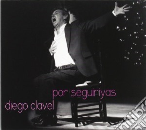 Diego Clavel - Por Seguiriyas (2 Cd) cd musicale di Diego Clavel