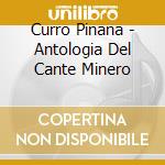 Curro Pinana - Antologia Del Cante Minero