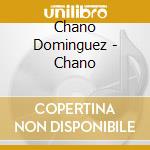 Chano Dominguez - Chano cd musicale di C.DOMINGUEZ & JORGE