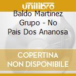 Baldo Martinez Grupo - No Pais Dos Ananosa cd