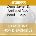 Denis Javier & Andalusi Jazz Band - Bajo El Influjo cd