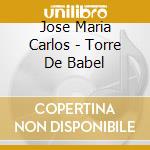 Jose Maria Carlos - Torre De Babel cd musicale di Jose Maria Carlos