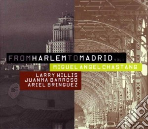 Miguel Angel Chastang - From Harlem To Madrid Vol. 1 cd musicale di CHASTANG MIGUEL ANGE
