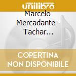 Marcelo Mercadante - Tachar Nostalgias cd