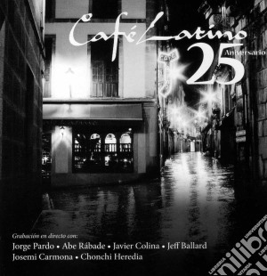 Cafe' Latino: 25o Aniversario / Various cd musicale