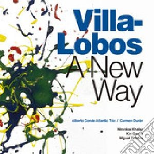 Heitor Villa-Lobos - A New Way cd musicale di Alberto Conde