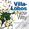 Heitor Villa-Lobos - A New Way cd