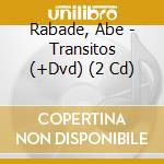 Rabade, Abe - Transitos (+Dvd) (2 Cd) cd musicale di Rabade, Abe