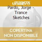 Pardo, Jorge - Trance Sketches cd musicale