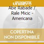 Abe Rabade / Rale Micic - Americana cd