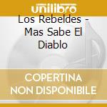 Los Rebeldes - Mas Sabe El Diablo cd musicale di Rebeldes Los