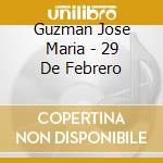 Guzman Jose Maria - 29 De Febrero cd musicale di Guzman jose maria