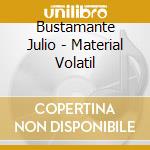 Bustamante Julio - Material Volatil cd