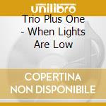 Trio Plus One - When Lights Are Low cd