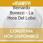 Bernardo Bonezzi - La Hora Del Lobo cd musicale di Bernardo Bonezzi