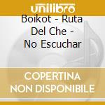 Boikot - Ruta Del Che - No Escuchar cd