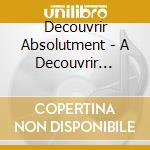 Decouvrir Absolutment - A Decouvrir Absolument, Vol. 1 cd