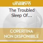 The Troubled Sleep Of... cd musicale di PIANO MAGIC