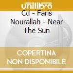 Cd - Faris Nourallah - Near The Sun