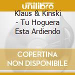 Klaus & Kinski - Tu Hoguera Esta Ardiendo cd musicale di Klaus & Kinski