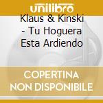 Klaus & Kinski - Tu Hoguera Esta Ardiendo cd