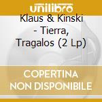 Klaus & Kinski - Tierra, Tragalos (2 Lp) cd