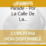 Parade - Por La Calle De La.. cd