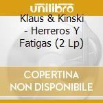 Klaus & Kinski - Herreros Y Fatigas (2 Lp) cd