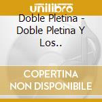Doble Pletina - Doble Pletina Y Los.. cd