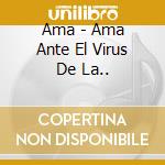 Ama - Ama Ante El Virus De La.. cd