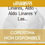 Linares, Aldo - Aldo Linares Y Las.. cd musicale di Linares, Aldo