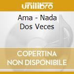 Ama - Nada Dos Veces cd