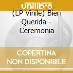 (LP Vinile) Bien Querida - Ceremonia vinile