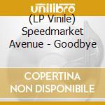 (LP Vinile) Speedmarket Avenue - Goodbye lp vinile di Speedmarket Avenue