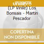 (LP Vinile) Los Bonsais - Martin Pescador