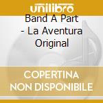 Band A Part - La Aventura Original
