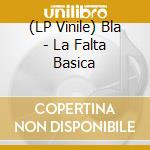 (LP Vinile) Bla - La Falta Basica vinile