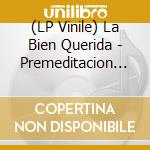 (LP Vinile) La Bien Querida - Premeditacion Nocturnidad Y Alevosia (2 Lp) vinile