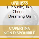 (LP Vinile) Iko Cherie - Dreaming On vinile