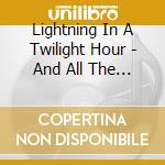 Lightning In A Twilight Hour - And All The Ships At Sea cd