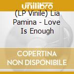 (LP Vinile) Lia Pamina - Love Is Enough vinile