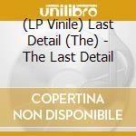 (LP Vinile) Last Detail (The) - The Last Detail lp vinile di Last Detail (The)