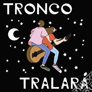 (LP Vinile) Tronco - Tralara lp vinile di Tronco