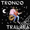 (LP Vinile) Tronco - Tralara cd