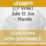 (LP Vinile) Julie Et Joe - Marelle lp vinile