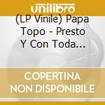 (LP Vinile) Papa Topo - Presto Y Con Toda La Fuerza vinile