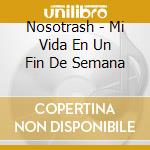 Nosotrash - Mi Vida En Un Fin De Semana cd
