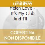 Helen Love - It's My Club And I'll .. cd musicale di Helen Love