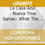 La Casa Azul - Nueva Yma Sumac: What The Revolution Left Us cd